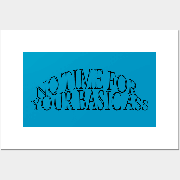 No time for your basic ass Wall Art by WhyStillSingle